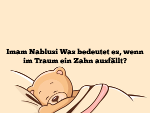 Imam Nablusi Was bedeutet es, wenn im Traum ein Zahn ausfällt?