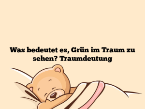 Was bedeutet es, Grün im Traum zu sehen? Traumdeutung