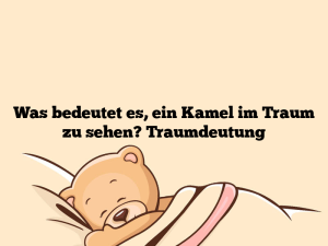 Was bedeutet es, ein Kamel im Traum zu sehen? Traumdeutung