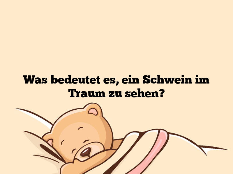 Was bedeutet es, ein Schwein im Traum zu sehen?