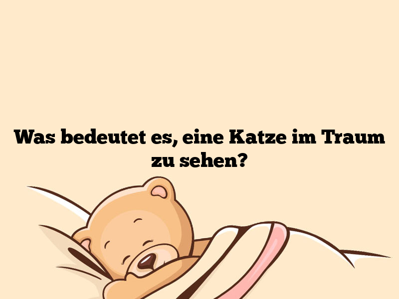 Was bedeutet es, eine Katze im Traum zu sehen?