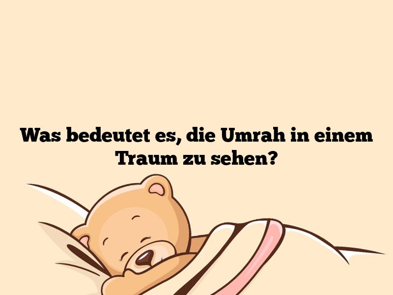 Was bedeutet es, die Umrah in einem Traum zu sehen?