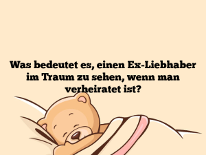 Was bedeutet es, einen Ex-Liebhaber im Traum zu sehen, wenn man verheiratet ist?