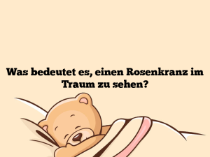 Was bedeutet es, einen Rosenkranz im Traum zu sehen?