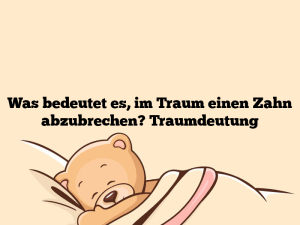 Was bedeutet es, im Traum einen Zahn abzubrechen? Traumdeutung