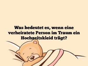 Was bedeutet es, wenn eine verheiratete Person im Traum ein Hochzeitskleid trägt?