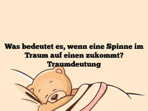 Was bedeutet es, wenn eine Spinne im Traum auf einen zukommt? Traumdeutung